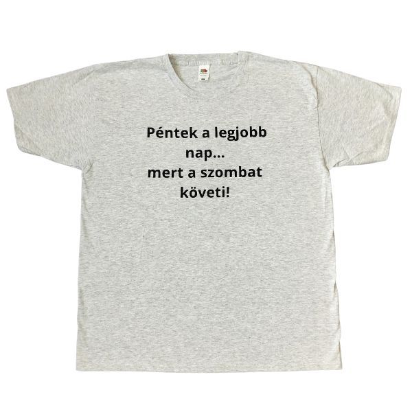 Péntek a legjobb nap..mert a szombat követi!